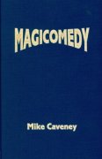 Mike Caveney - Magicomedy